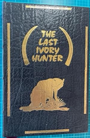 THE LAST IVORY HUNTER; The Saga of Wally Johnson (Deluxe, Signed Edition)