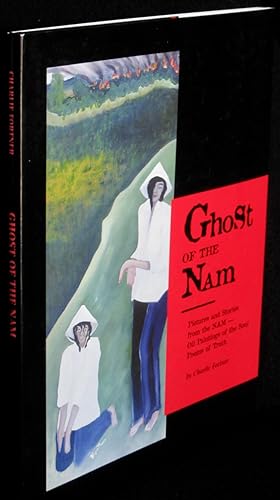 Ghost of the Nam: Pictures and Stories from the Nam--Oil Paintings of the Soul, Poems of Truth