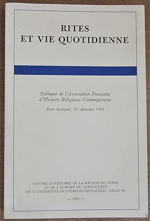 Rites et Vie Quotidienne : Colloque de l'Association Française d'Histoire Religieuse Contemporain...
