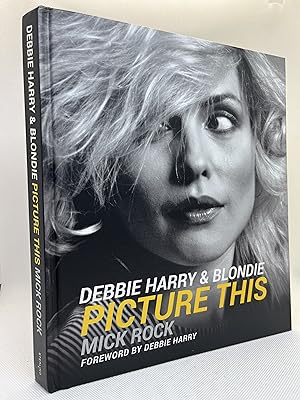 Debbie Harry & Blondie: Picture This (First Edition)