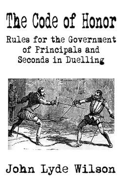 Code of Honor or Rules for the Government of Principals and Seconds in Duelling by Wilson, John Lyde