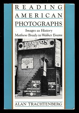 Reading American Photographs: Images As History, Mathew Brady to Walker Evans