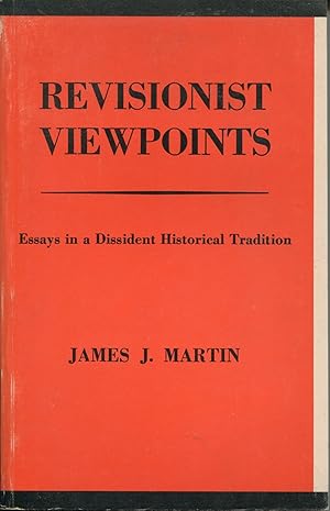 Revisionist Viewpoints; essays in a dissident historical tradition