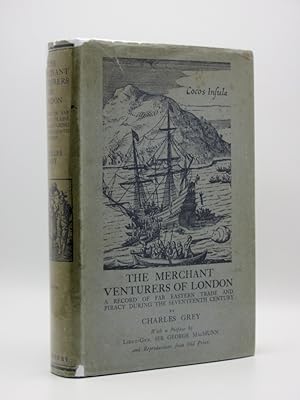 The Merchant Venturers of London: A Record of Far Eastern Trade and Piracy During the Seventeenth...