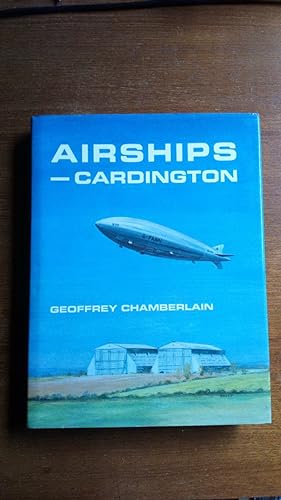 Airships - Cardington. A history of Cardington airship station and its role in world airship deve...