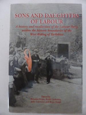 Sons and Daughters of Labour: A History and Recollection of the Labour Party Within the Historic ...