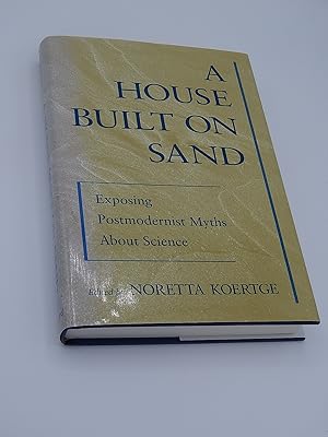 A House Built on Sand: Exposing Postmodernist Myths About Science