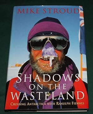 Shadows on the Wasteland. Crossing Antarctica with Ranulph Fiennes.