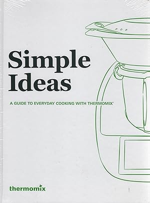 Simple Ideas : A Guide To Everyday Cooking With Thermomix :