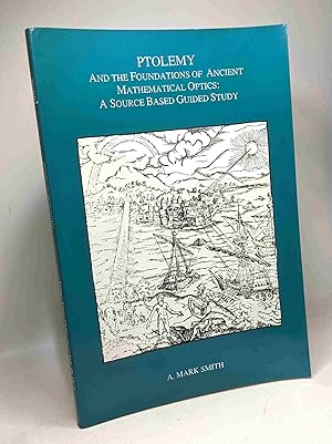 Ptolemy and the Foundations of Ancient Mathematical Optics: A Source Based Guided Study