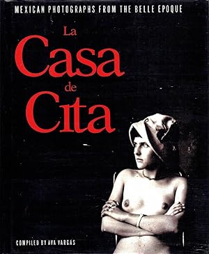 La Casa De Cita : Mexican Photographs From The Belle Epoque