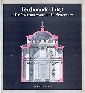 Ferdinando Fuga e l'architettura romana del Settecento : i disegni di architettura dalle collezio...