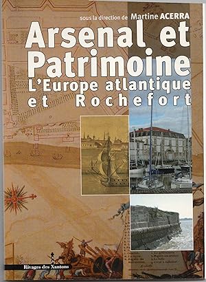 ARSENAL ET PATRIMOINE. L'Europe atlantique et Rochefort, XVIIe-XIXe siècle