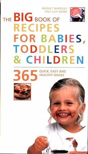 The big book of recipes for babies toddlers & children : 365 quick easy and healthy dishes - Brid...