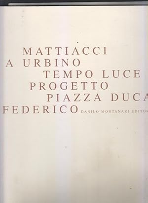 Mattiacci a Urbino. Tempo Luce Progetto Piazza Duca Federico