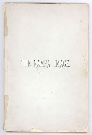 THE NAMPA IMAGE, A FEARLESS ATTEMPT TO ACCOUNT FOR A STRANGE ARCHAEOLOGICAL DISCOVERY OF THE NINE...