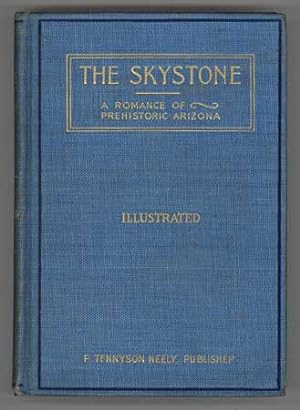 THE SKYSTONE: A ROMANCE OF PREHISTORIC ARIZONA. BEING VOL. 1 OF THE CHRONICLES OF MAZACL