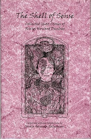THE SHELL OF SENSE: COLLECTED GHOST STORIES OF OLIVIA HOWARD DUNBAR. Edited, with an Introduction...