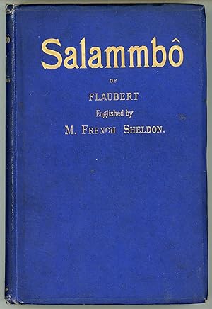 SALAMMBÔ . Englished by M. French Sheldon. Translation Authorized by the Heirs of Gustave Flaubert