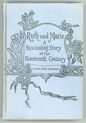 RUTH AND MARIE: A FASCINATING STORY OF THE NINETEENTH CENTURY .