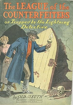 THE LEAGUE OF THE COUNTERFEITERS OR TRAPPED BY THE LIGHTNING DETECTIVE by "Old Sleuth" [pseudonym] .