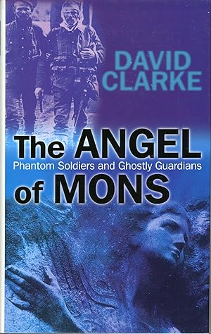 THE ANGEL OF MONS: PHANTOM SOLDIERS AND GHOSTLY GUARDIANS