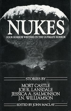 NUKES: FOUR HORROR WRITERS ON THE ULTIMATE HORROR .