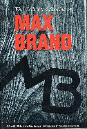 THE COLLECTED STORIES OF MAX BRAND. Centennial Edition. Edited, with Story Prefaces, by Robert an...