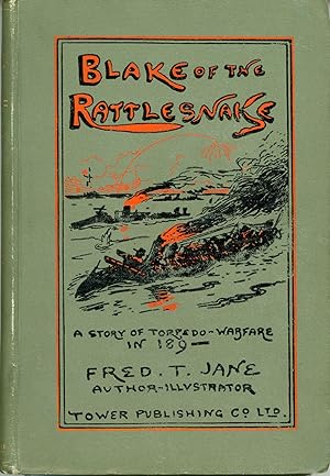 BLAKE OF THE "RATTLESNAKE" OR THE MAN WHO SAVED ENGLAND: A STORY OF TORPEDO WARFARE IN 189- .