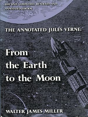 THE ANNOTATED JULES VERNE. FROM THE EARTH TO THE MOON DIRECT IN NINETY-SEVEN HOURS AND TWENTY MIN...