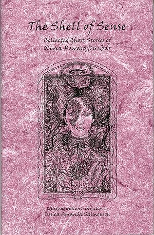 THE SHELL OF SENSE: COLLECTED GHOST STORIES OF OLIVIA HOWARD DUNBAR. Edited, with an Introduction...