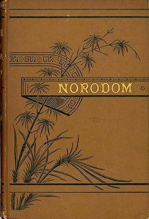 NORODOM, KING OF CAMBODIA. A ROMANCE OF THE EAST