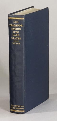 Log transportation in the lake states lumber industry 1840-1918. The movement of logs and its rel...