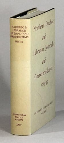 Northern Quebec and Labrador journals and correspondence 1819-35 . with an introduction by Glyndw...