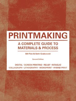 Printmaking: A Complete Guide to Materials & Process (Printmaker's Bible, process shots, techniqu...