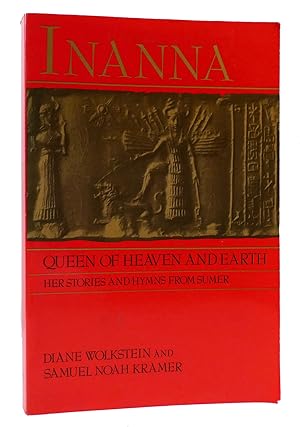 INANNA Queen of Heaven and Earth : Her Stories and Hymns from Sumer