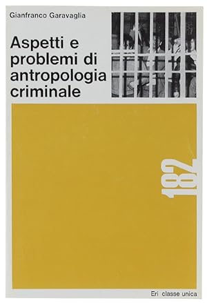 ASPETTI E PROBLEMI DI ANTROPOLOGIA CRIMINALE.: