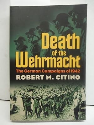 Death of the Wehrmacht: The German Campaigns of 1942 (Modern War Studies)