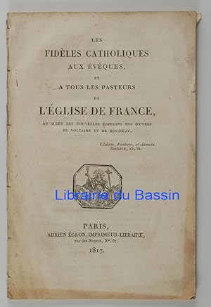 Les fidèles catholiques aux évêques, et à tous les pasteurs de l'Eglise de France, au sujet des n...