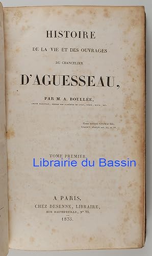 Histoire de la vie et des ouvrages du chancelier d'Aguesseau Tome Premier
