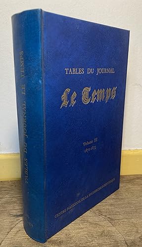 Tables du journal Le Temps. Volume III 1871-1875.