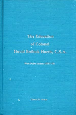 The Education of Colonel David Bullock Harris, C.S.A. West Point Letters (1829-'35)