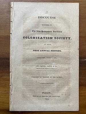 A DISCOURSE ADDRESSED TO THE NEW HAMPSHIRE AUXILIARY COLONIZATION SOCIETY, AT THEIR FIRST ANNUAL ...