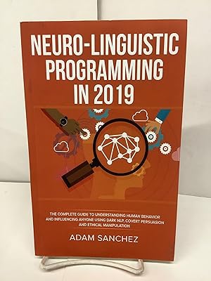 Neuro-Linguistic Programming in 2019, The Complete Guide to Understanding Human Behavior and Infl...