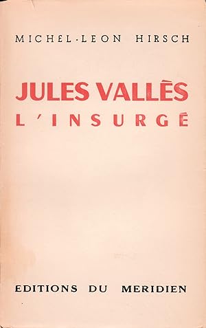 Jules Vallès l'insurgé