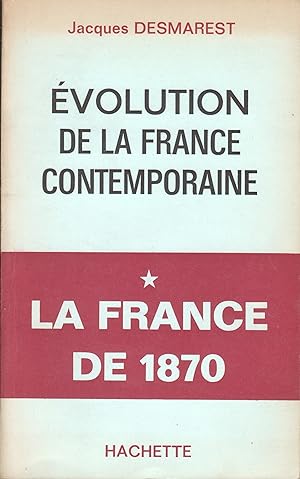 Evolution de la France contemporaine. * La France de 1870.