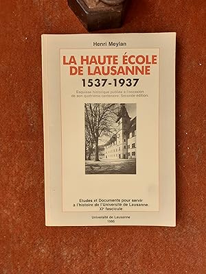La Haute Ecole de Lausanne (1537-1937) - Esquisse Historique publiée à l'occasion de son quatrièm...