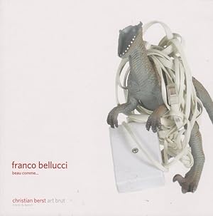 Franco Bellucci : beau comme. [exposition, Paris, Christian Berst Art brut, 17 octobre - 21 novem...