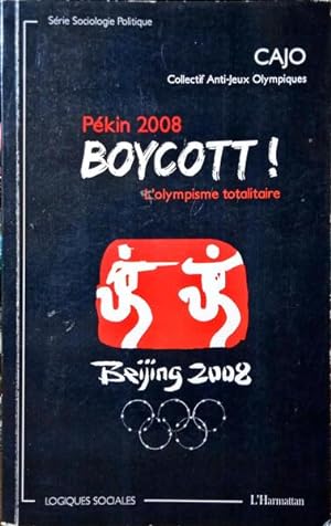 PÉKIN 2008. BOYCOTT! L'OLYMPISME TOTALITAIRE.