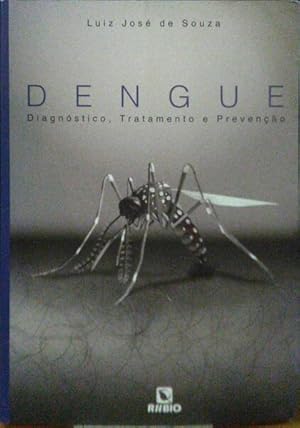 DENGUE. DIAGNÓSTICO, TRATAMENTO E PREVENÇÃO.